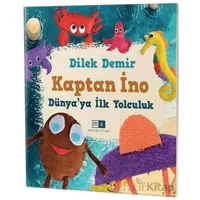 Kaptan İno - Dünya’ya İlk Yolculuk - Dilek Demir - Mirhan Kitap