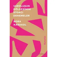 Varoluşun Gölgesinde Stoacı Denemeler - Bora Karakol - Hümanist Kitap Yayıncılık