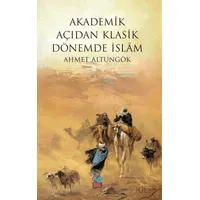 Akademik Açıdan Klasik Dönemde İslam - Ahmet Altungök - Önsöz Yayıncılık