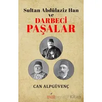 Sultan Abdülaziz Han ve Darbeci Paşalar - Can Alpgüvenç - Akıl Fikir Yayınları