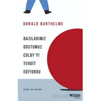 Bazılarımız Dostumuz Colby’yi Tehdit Ediyordu - Donald Barthelme - Can Yayınları