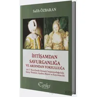 İhtişamdan Savurganlığa ve Ardından Yoksulluğa - Salih Özbaran - Tarihçi Kitabevi
