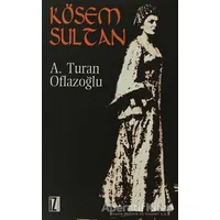 Kösem Sultan - A. Turan Oflazoğlu - İz Yayıncılık