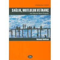 Sağlık, Mutluluk ve İnanç Anti Tükenme Başarı Programı - Helmut Kolitsuz - İlya Yayınevi