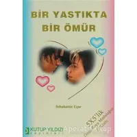 Bir Yastıkta Bir Ömür - Sebahattin Uçar - Kutup Yıldızı Yayınları
