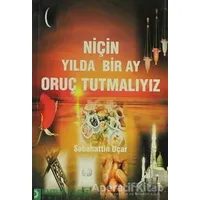 Niçin Yılda Bir Ay Oruç Tutmalıyız - Sabahattin Uçar - Kutup Yıldızı Yayınları