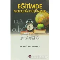 Eğitimde Geleceği Düşünmek - Erdoğan Yılmaz - Aya Kitap