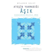 Ateşin Yakmadığı Aşık Kıssaların Diliyle İman - Dilaver Selvi - Semerkand Yayınları
