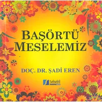 Başörtü Meselemiz - Şadi Eren - Selsebil Yayınları