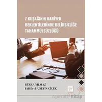 Z Kuşağının Kariyer Beklentilerinde Belirsizliğe Tahammülsüzlüğü - Büşra Yılmaz - Gazi Kitabevi