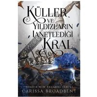 Küller ve Yıldızların Lanetlediği Kral - Carissa Broadbent - Martı Yayınları