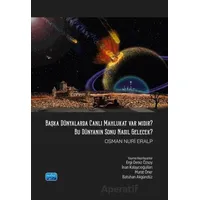 Başka Dünyalarda Canlı Mahlukat Var mıdır? Bu Dünya’nın Sonu Nasıl Gelecek?