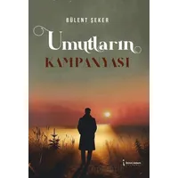 Umutların Kampanyası - Bülent Şeker - İkinci Adam Yayınları