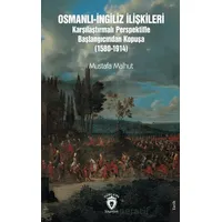 Osmanlı-İngiliz İlişkileri Karşılaştırmalı Perspektifle Başlangıcından Kopuşa (1580-1914)