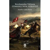 Kuruluşundan Yıkılışına Osmanlının Hikayesi - Stanley Lane-Poole - Dorlion Yayınları