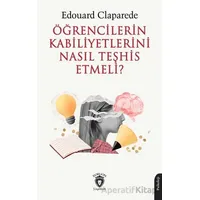 Öğrencilerin Kabiliyetlerini Nasıl Teşhis Etmeli? - Edouard Claparede - Dorlion Yayınları