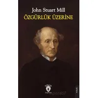Özgürlük Üzerine - John Stuart Mill - Dorlion Yayınları