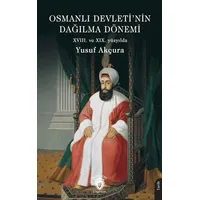 Osmanlı Devleti’nin Dağılma Dönemi (XVIII. ve XIX. yüzyılda) - Yusuf Akçura - Dorlion Yayınları