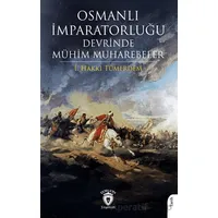 Osmanlı İmparatorluğu Devrinde Mühim Muharebeler - İ. Hakkı Tümerdem - Dorlion Yayınları