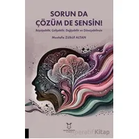 Sorun da Çözüm de Sensin! (Büyüyebilir, Gelişebilir, Değişebilir ve Dönüşebilirsin)