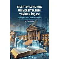 Bilgi Toplumunda Üniversitelerin Yeniden İnşası (Dijitalleşme, Yenilik ve Kalite Güvencesi)