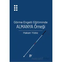 Görme Engelli Eğitiminde Almanya Örneği - Hakan Yıldız - Nobel Akademik Yayıncılık
