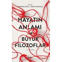 Hayatın Anlamı ve Büyük Filozoflar - Kolektif - Alfa Yayınları