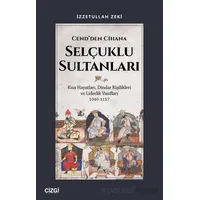 Cend’den Cihana Selçuklu Sultanları - İzzetullah Zeki - Çizgi Kitabevi Yayınları