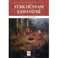 Türk Dünyası Şamanizmi - Hasan Kızıldağ - Ötüken Neşriyat