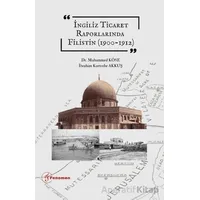İngiliz Ticaret Raporlarında Filistin (1900-1912) - İbrahim Kurtcebe Akkuş - Fenomen Yayıncılık
