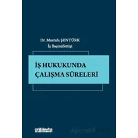 İş Hukukunda Çalışma Süreleri - Mustafa Şentürk - On İki Levha Yayınları