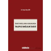 İdari Yargılama Hukukunda Taleple Bağlılık İlkesi - Necip Taha Gür - On İki Levha Yayınları