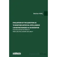 Evaluation Of The Question As To Whether Artificial Intelligence Can Be Recognised As An Inventor In