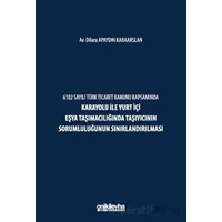 6102 Sayılı Türk Ticaret Kanunu Kapsamında Karayolu ile Yurt İçi Eşya Taşımacılığında Taşıyıcının So