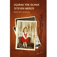 Uçarak Yok Olmak İsteyen Nergis - Bihter Dinçel - Müptela Yayınları