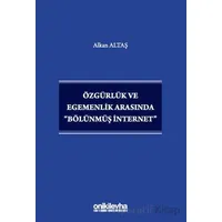 Özgürlük ve Egemenlik Arasında Bölünmüş İnternet - Alkan Altaş - On İki Levha Yayınları