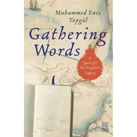 Gathering Words: A Quest For The Prophet’s Legacy - Muhammed Enes Topgül - Ketebe Yayınları