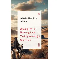 Ayağımın Üzengiye Yetişmediği Günler - Abdulhâlik Aker - Ketebe Yayınları