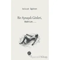 Bir Aynaydı Gözleri, Baktım... - Selçuk Ügüten - Herdem Kitap