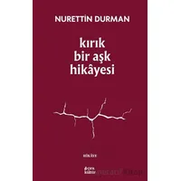 Kırık Bir Aşk Hikayesi - Nurettin Durman - Çıra Yayınları