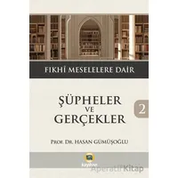 Şüpheler ve Gerçekler 2- Fıkhi Meselelere Dair - Hasan Gümüşoğlu - Kayıhan Yayınları