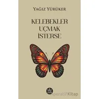 Kelebekler Uçmak İsterse - Yağız Yürüker - Elpis Yayınları