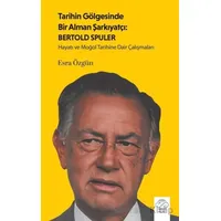 Tarihin Gölgesinde Bir Alman Şarkiyatçı: Bertold Spuler - Esra Özgün - Post Yayınevi