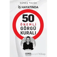 İş Hayatında 50 Önemli Görgü Kuralı - Güneş Tulga - Ceres Yayınları