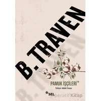 Pamuk İşçileri - B. Traven - Sel Yayıncılık