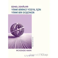 Genel Zekâlar: Yirmi Birinci Yüzyıl İçin Yirmi Bir Düşünür - Mckenzie Wark - Livera Yayınevi
