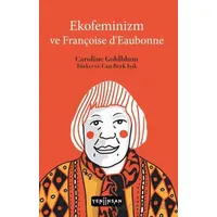 Ekofeminizm ve Françoise d’Eaubonne - Caroline Goldblum - Yeni İnsan Yayınevi