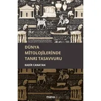 Dünya Mitolojilerinde Tanrı Tasavvuru - Kadir Canatan - Mana Yayınları