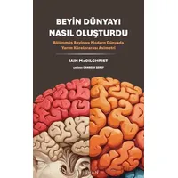 Beyin Dünyayı Nasıl Oluşturdu - Iain McGilchrist - Pinhan Yayıncılık