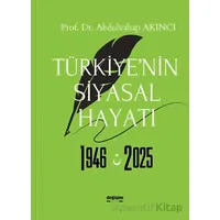 Türkiye’nin Siyasal Hayatı 1946-2025 - Abdulvahap Akıncı - Değişim Yayınları